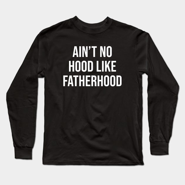 Ain't No Hood Like Fatherhood Long Sleeve T-Shirt by sunima